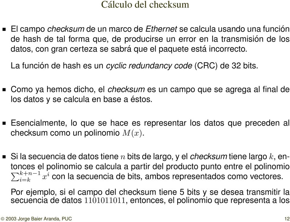 Como ya hemos dicho, el checksum es un campo que se agrega al final de los datos y se calcula en base a éstos.