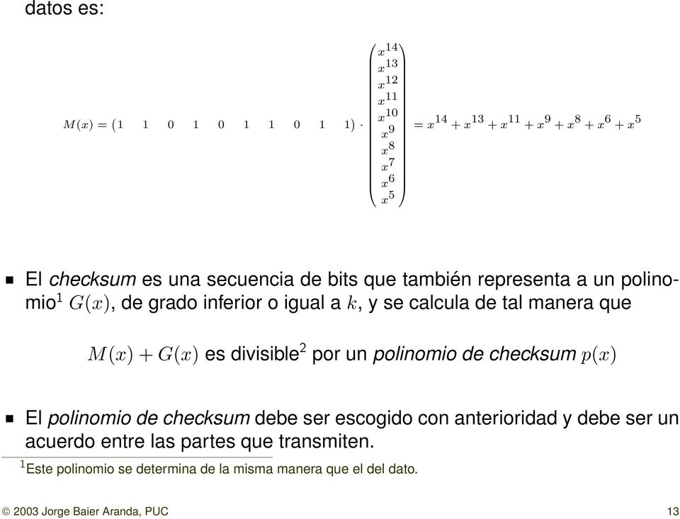 que M(x) + G(x) es divisible 2 por un polinomio de checksum p(x) El polinomio de checksum debe ser escogido con anterioridad y debe ser
