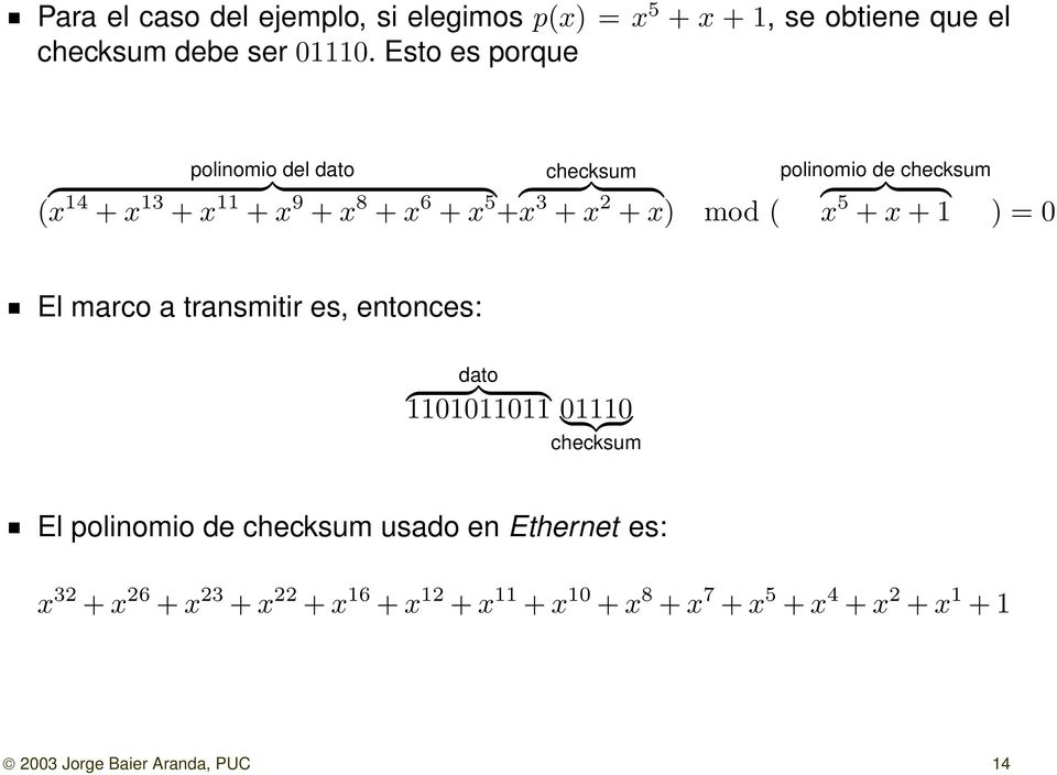 polinomio de checksum { }} { x 5 + x + 1 ) = 0 El marco a transmitir es, entonces: dato { }} { 1101011011 01110 } {{ } checksum El