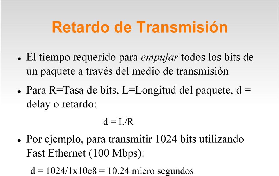 del paquete, d = delay o retardo: d = L/R Por ejemplo, para transmitir 1024