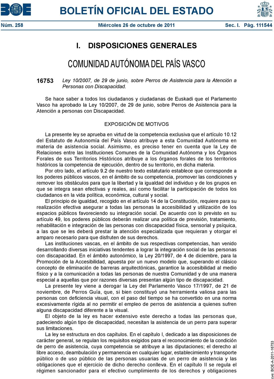 Se hace saber a todos los ciudadanos y ciudadanas de Euskadi que el Parlamento Vasco ha aprobado la Ley 10/2007, de 29 de junio, sobre Perros de Asistencia para la Atención a personas con