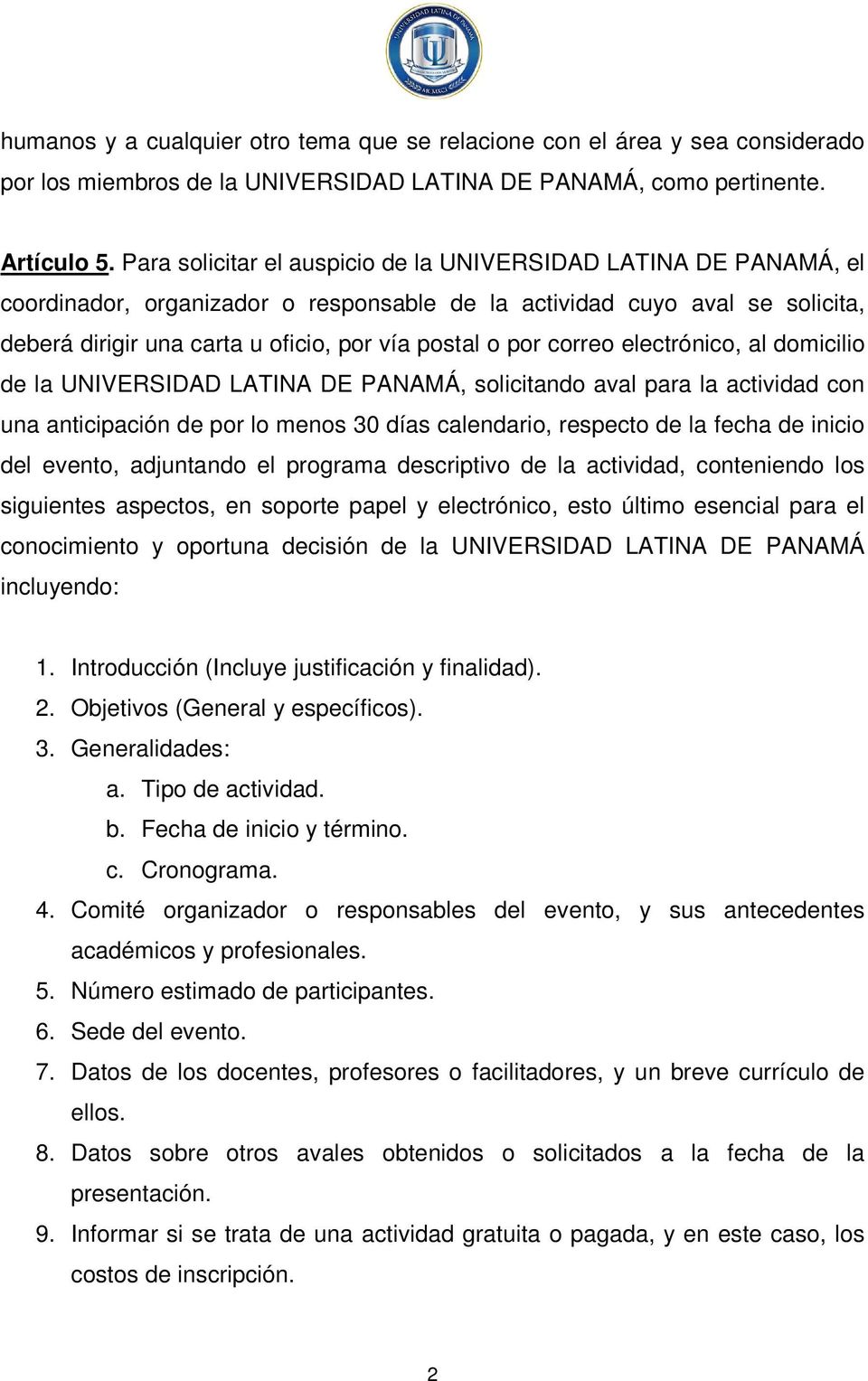 correo electrónico, al domicilio de la UNIVERSIDAD LATINA DE PANAMÁ, solicitando aval para la actividad con una anticipación de por lo menos 30 días calendario, respecto de la fecha de inicio del