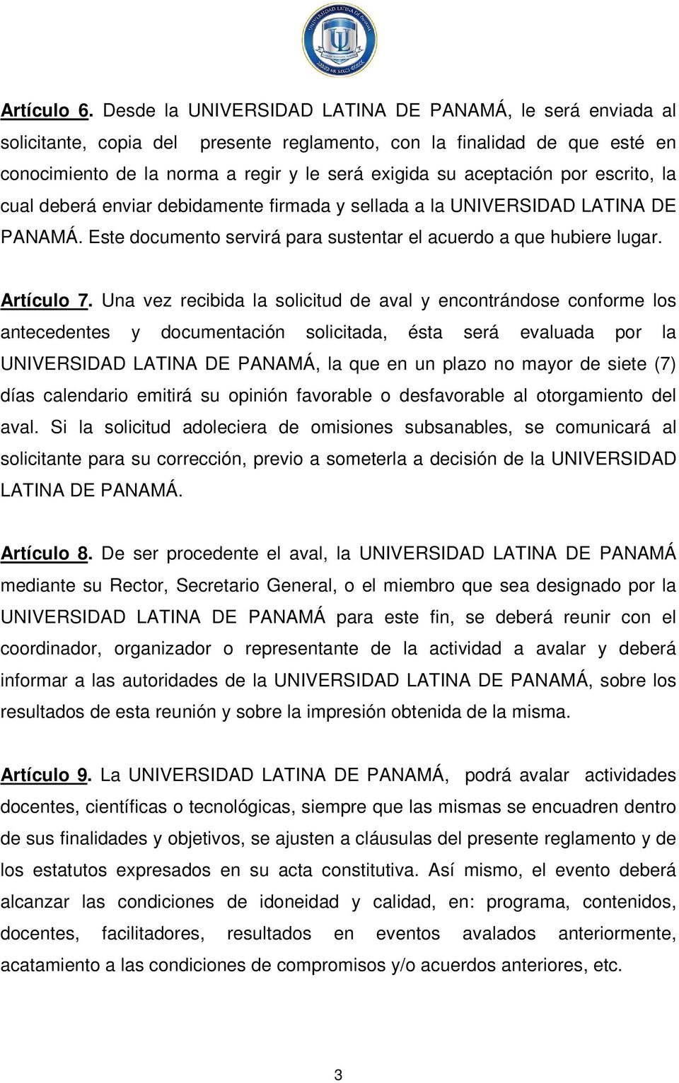 por escrito, la cual deberá enviar debidamente firmada y sellada a la UNIVERSIDAD LATINA DE PANAMÁ. Este documento servirá para sustentar el acuerdo a que hubiere lugar. Artículo 7.