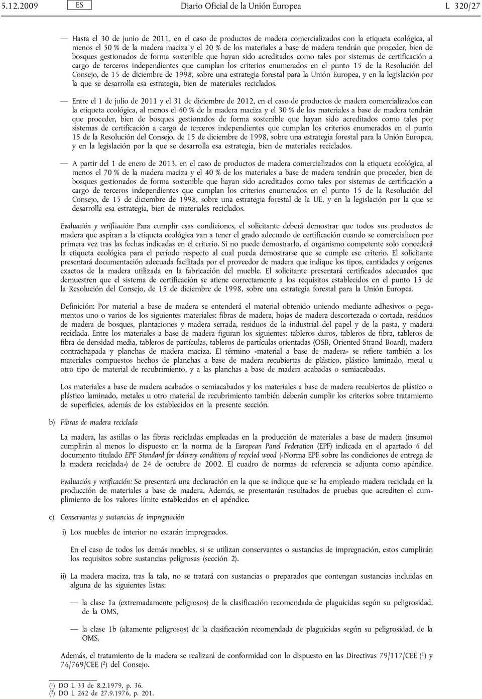 terceros independientes que cumplan los criterios enumerados en el punto 15 de la Resolución del Consejo, de 15 de diciembre de 1998, sobre una estrategia forestal para la Unión Europea, y en la