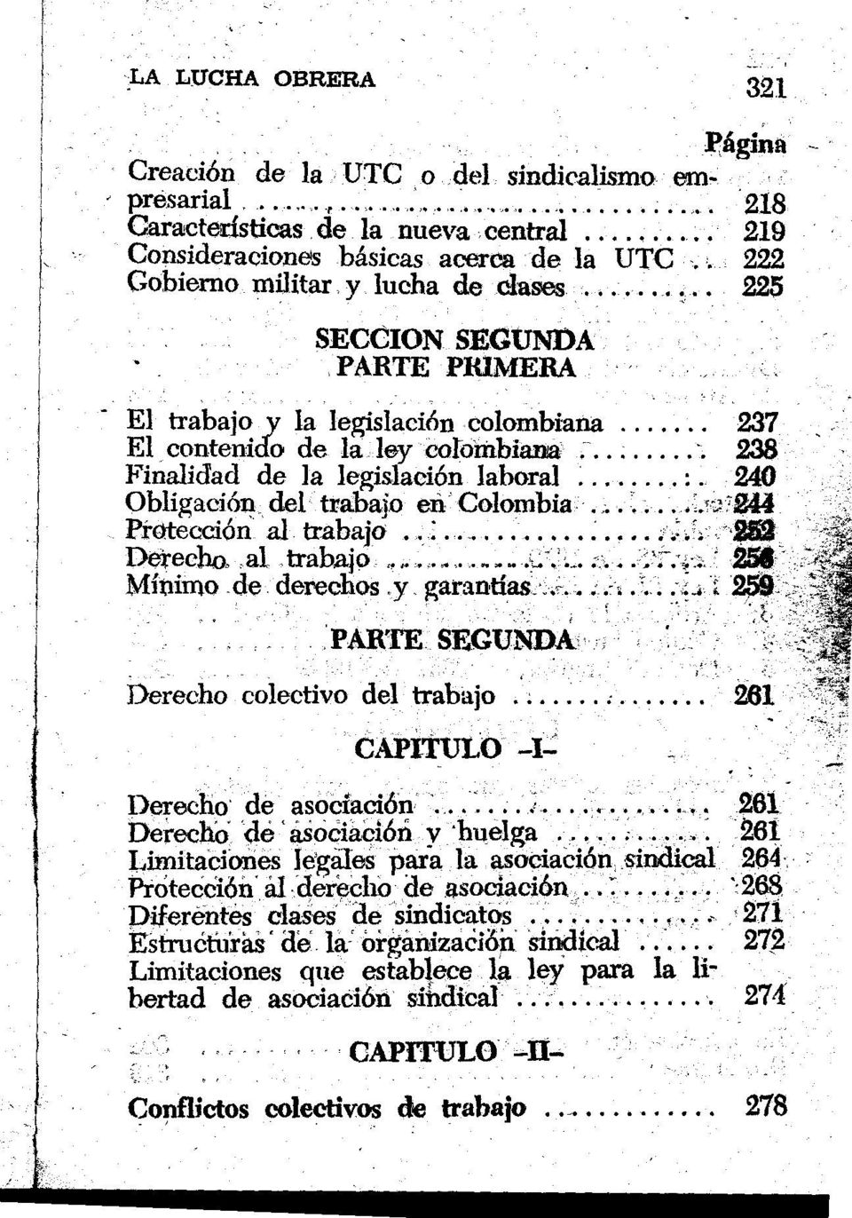 240 Obligación del trabajo en Colombia... -244 Protección al trabajo..i... 2102 Derecho, al trabajo».u.'... 250 Mínimo de derechos y garantías...... 259 PARTE SEGUNDA Derecho colectivo del trabajo.