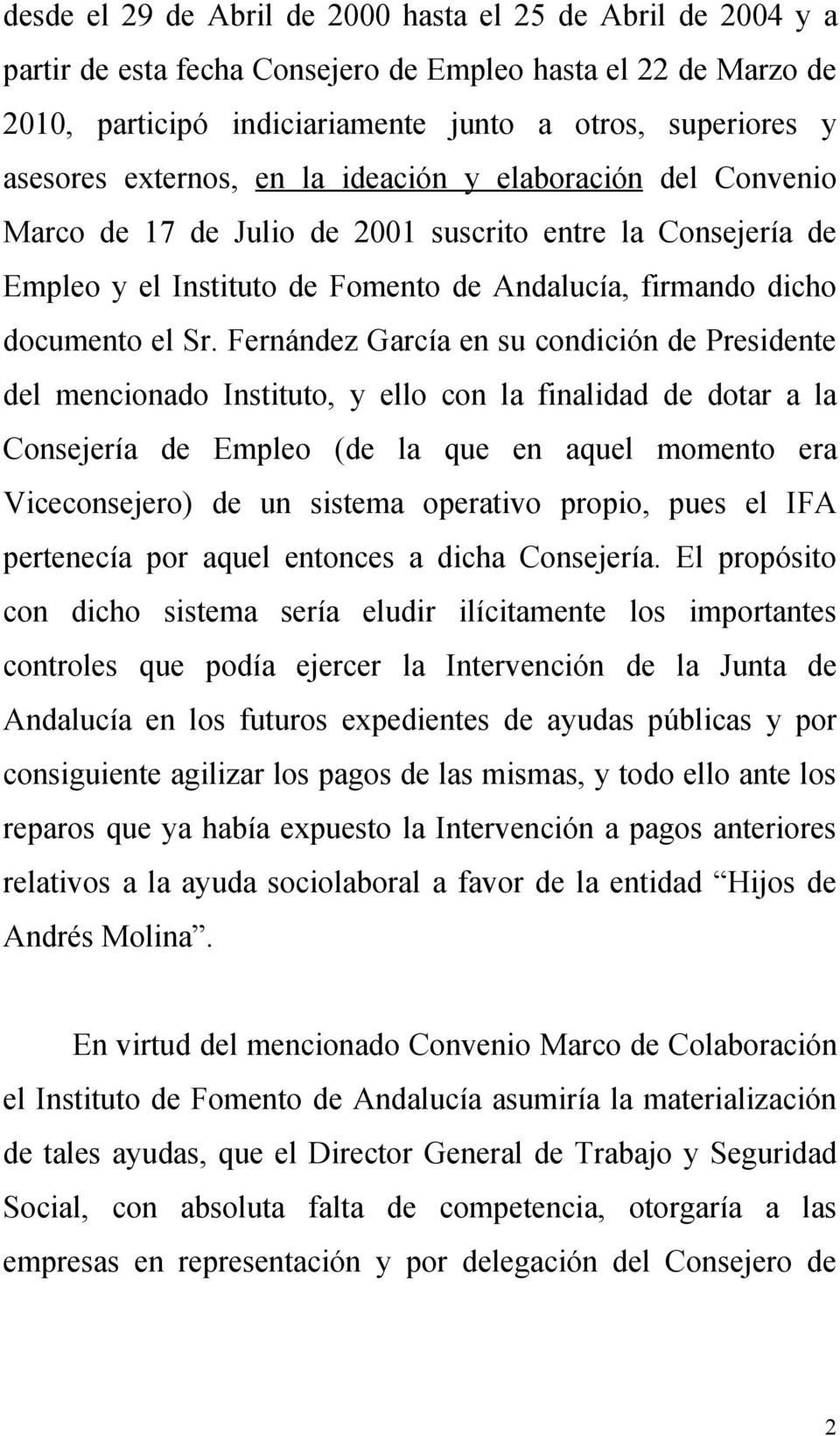 Fernández García en su condición de Presidente del mencionado Instituto, y ello con la finalidad de dotar a la Consejería de Empleo (de la que en aquel momento era Viceconsejero) de un sistema