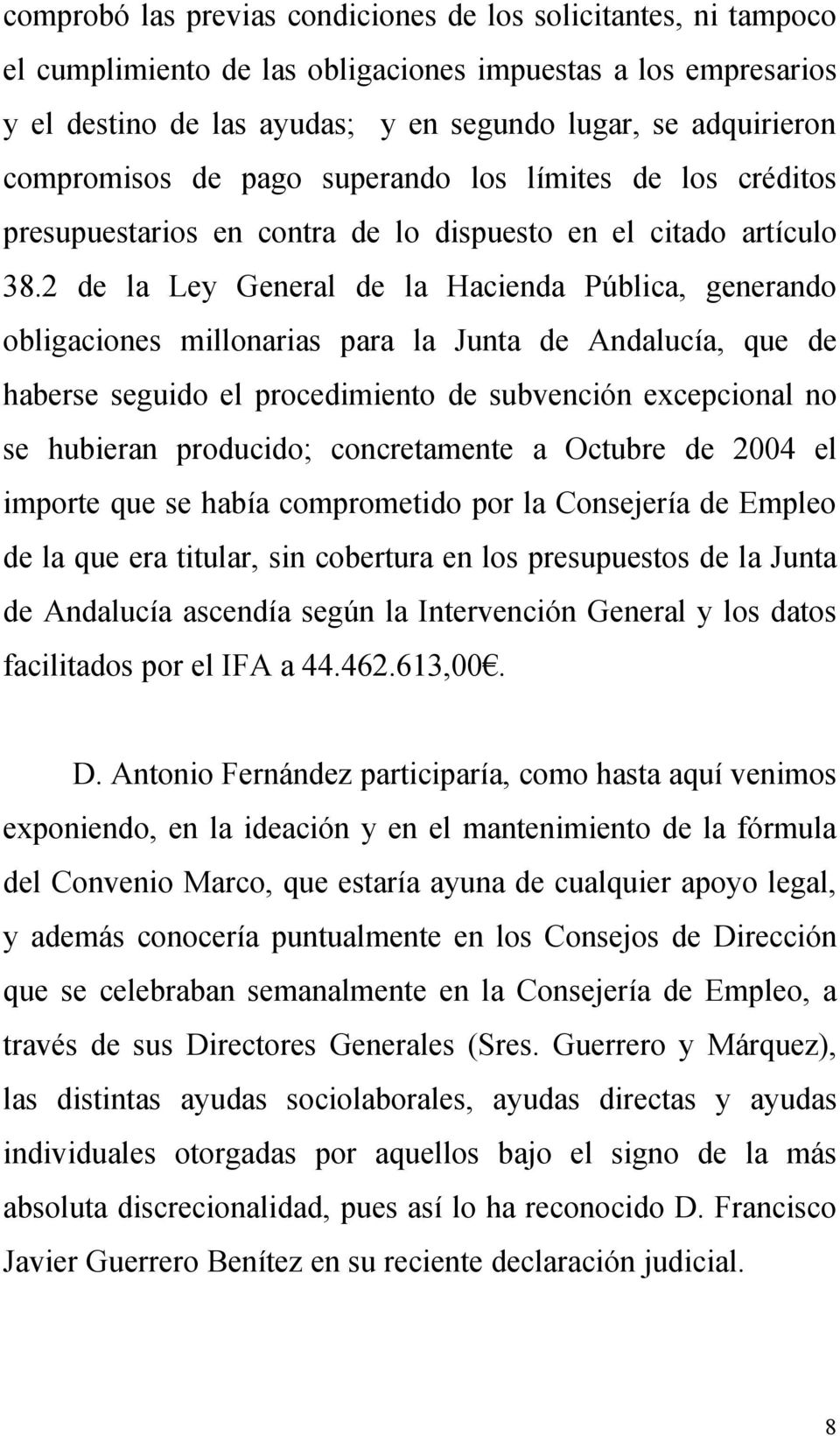 2 de la Ley General de la Hacienda Pública, generando obligaciones millonarias para la Junta de Andalucía, que de haberse seguido el procedimiento de subvención excepcional no se hubieran producido;