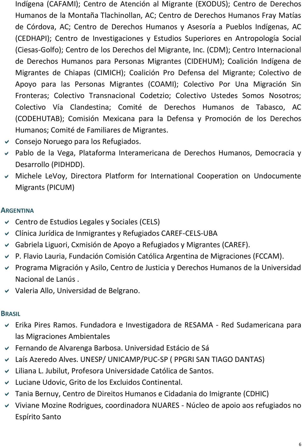 (CDM); Centro Internacional de Derechos Humanos para Personas Migrantes (CIDEHUM); Coalición Indígena de Migrantes de Chiapas (CIMICH); Coalición Pro Defensa del Migrante; Colectivo de Apoyo para las