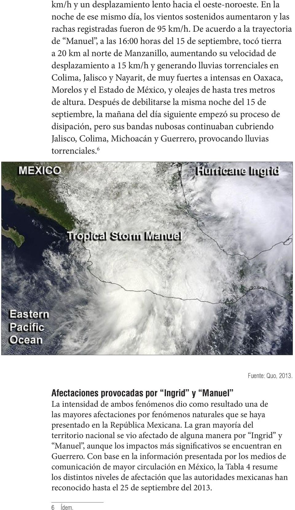 torrenciales en Colima, Jalisco y Nayarit, de muy fuertes a intensas en Oaxaca, Morelos y el Estado de México, y oleajes de hasta tres metros de altura.