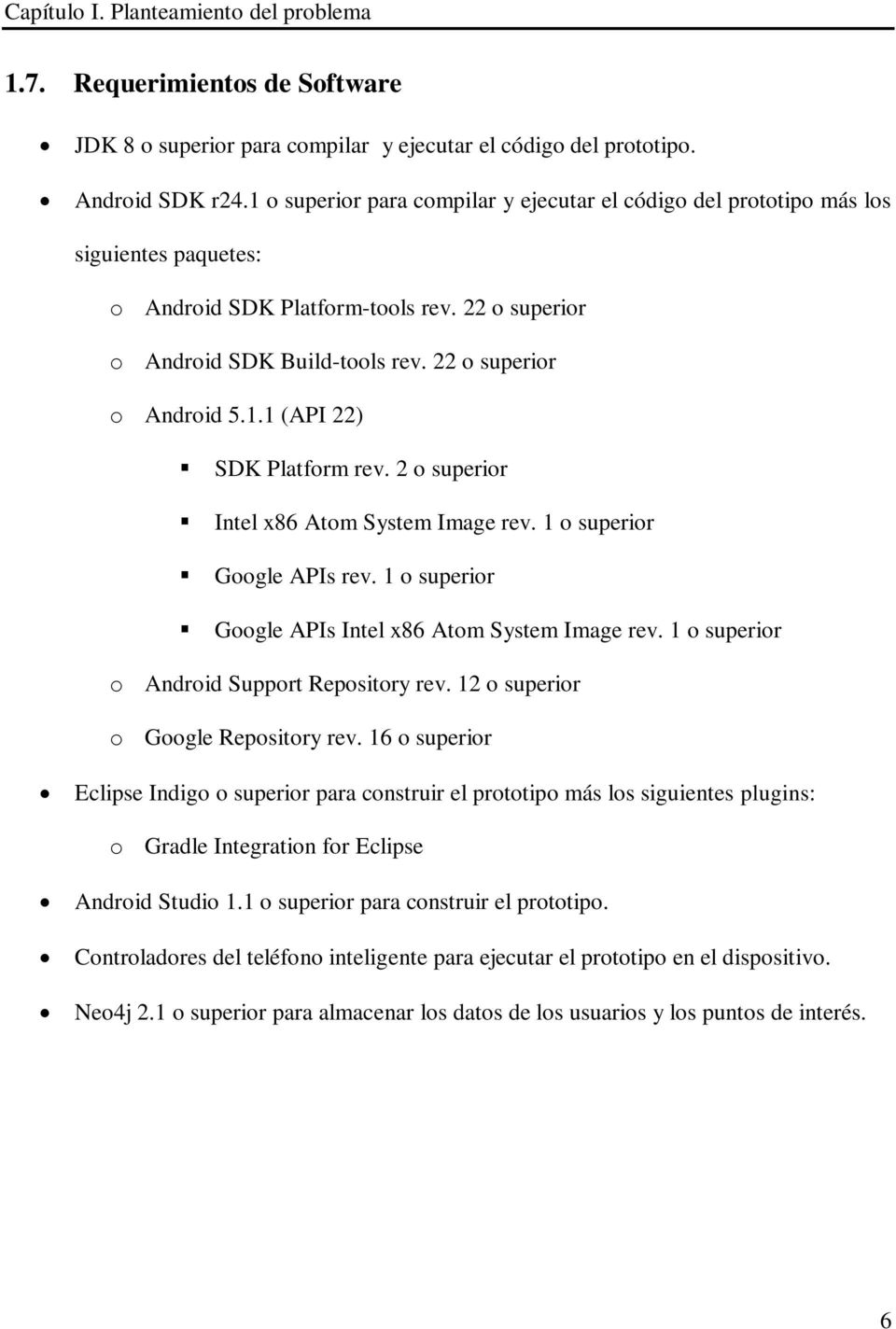 2 o superior Intel x86 Atom System Image rev. 1 o superior Google APIs rev. 1 o superior Google APIs Intel x86 Atom System Image rev. 1 o superior o Android Support Repository rev.