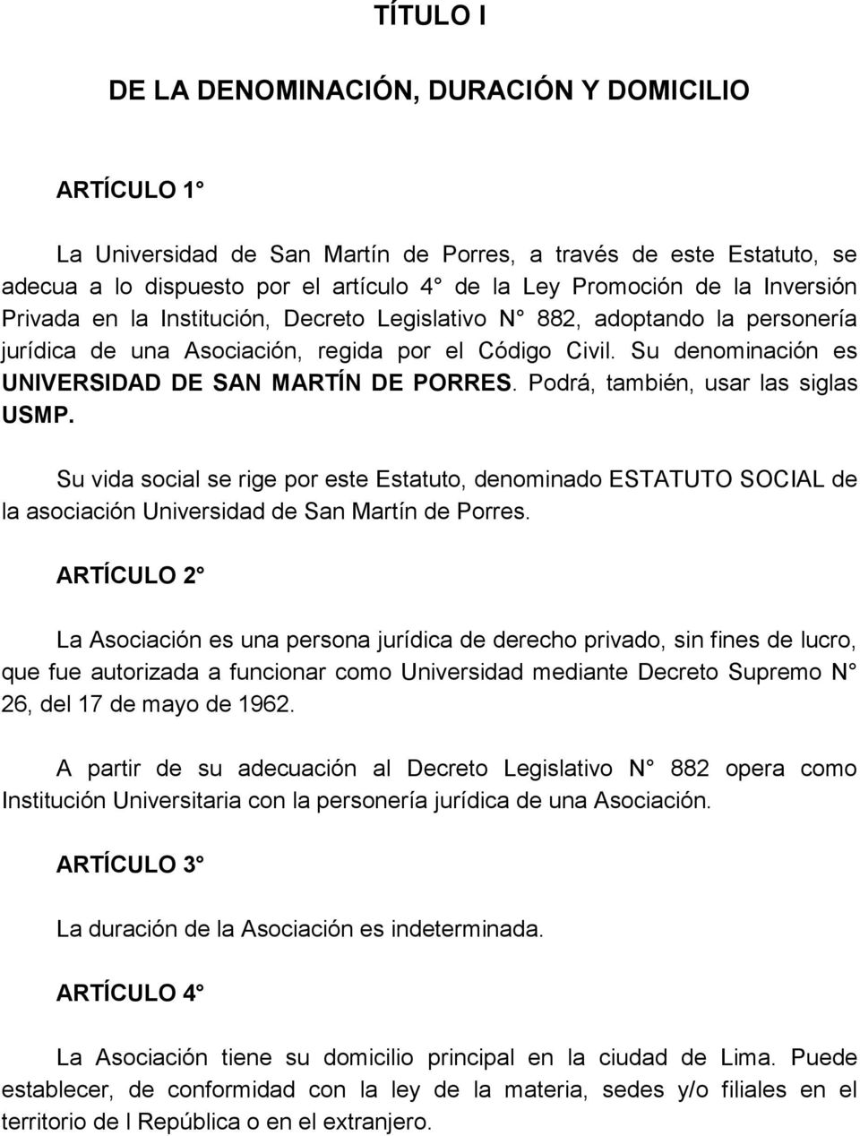 Podrá, también, usar las siglas USMP. Su vida social se rige por este Estatuto, denominado ESTATUTO SOCIAL de la asociación Universidad de San Martín de Porres.