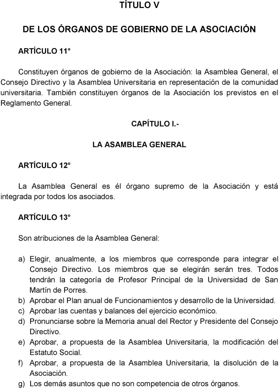 - LA ASAMBLEA GENERAL ARTÍCULO 12 La Asamblea General es él órgano supremo de la Asociación y está integrada por todos los asociados.