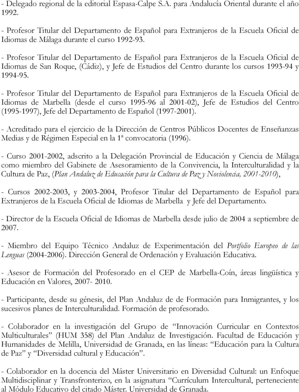 - Profesor Titular del Departamento de Español para Extranjeros de la Escuela Oficial de Idiomas de San Roque, (Cádiz), y Jefe de Estudios del Centro durante los cursos 1993-94 y 1994-95.
