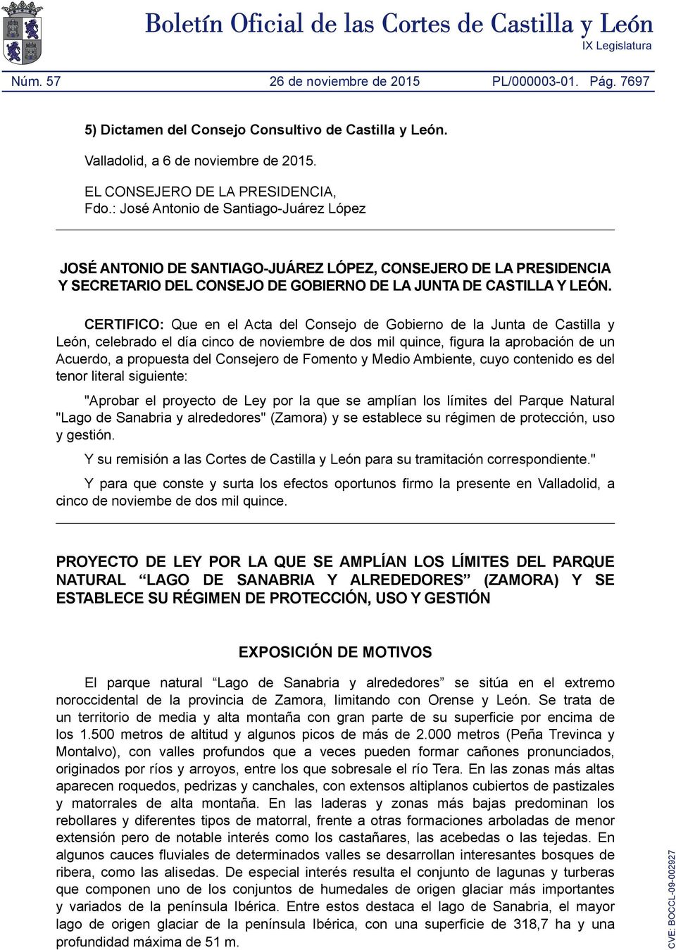 CERTIFICO: Que en el Acta del Consejo de Gobierno de la Junta de Castilla y León, celebrado el día cinco de noviembre de dos mil quince, figura la aprobación de un Acuerdo, a propuesta del Consejero