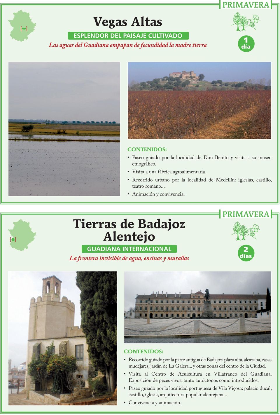 Tierras de Badajoz Alentejo GUADIANA INTERNACIONAL La frontera invisible de agua, encinas y murallas 2 Recorrido guiado por la parte antigua de Badajoz: plaza alta, alcazaba, casas mudéjares, jardín