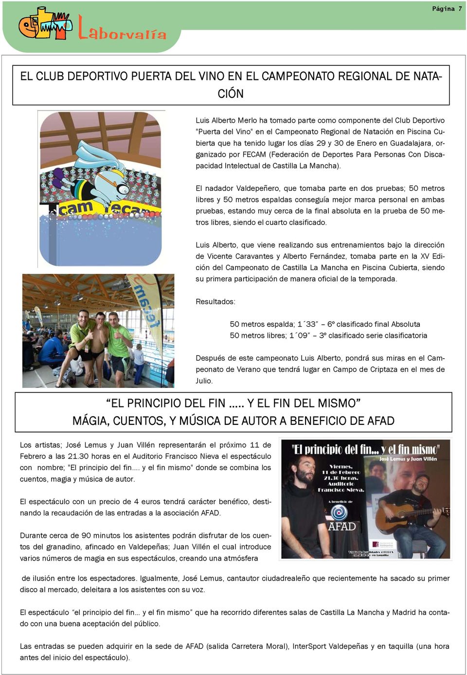 tenido lugar los días LA 29 DISCAPACIDAD y 30 de Enero en Guadalajara, EN LAS organizado por FECAM (Federación de Deportes Para Personas Con Disca- AULAS pacidad Intelectual de Castilla La Mancha).