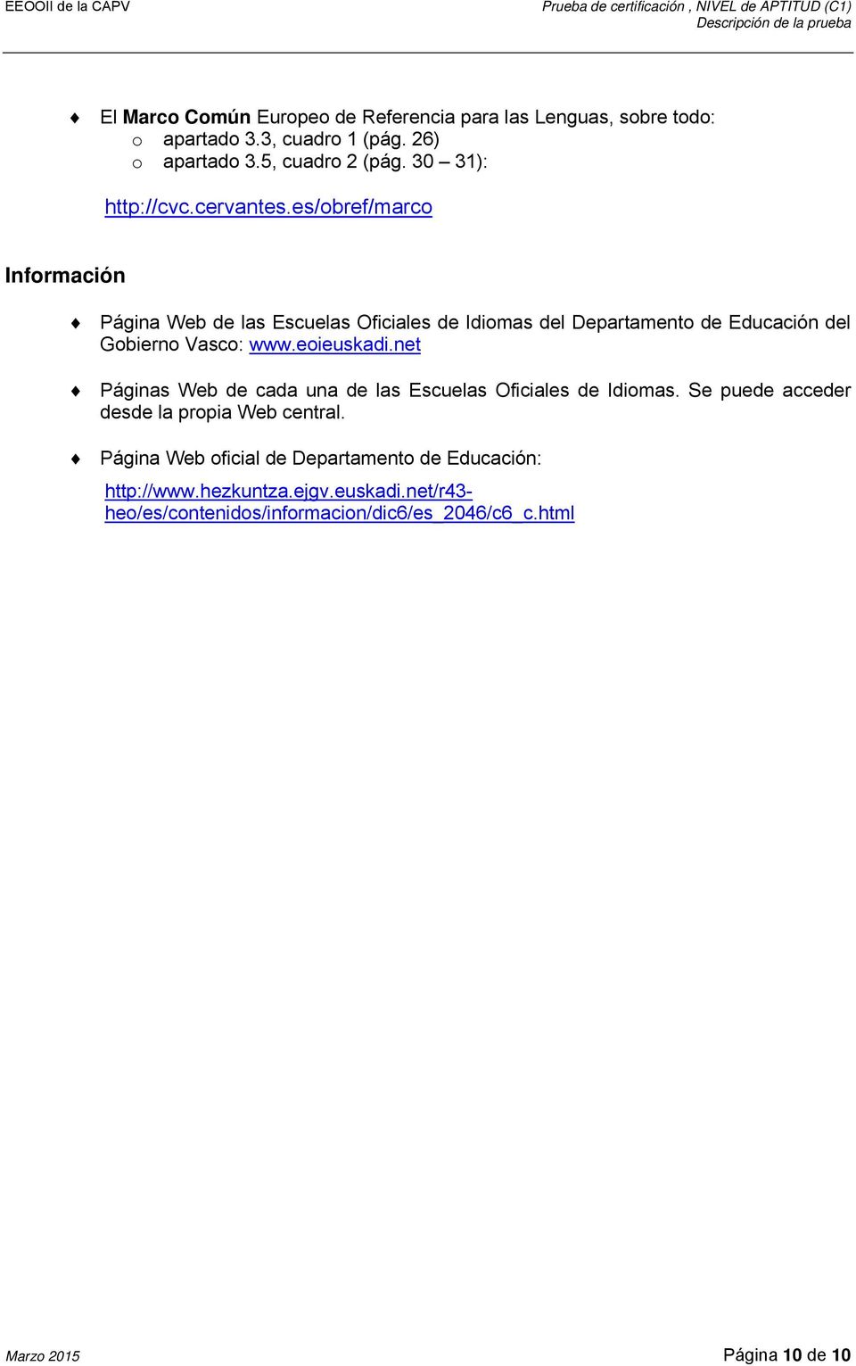 es/obref/marco Información Página Web de las Escuelas Oficiales de Idiomas del Departamento de Educación del Gobierno Vasco: www.eoieuskadi.