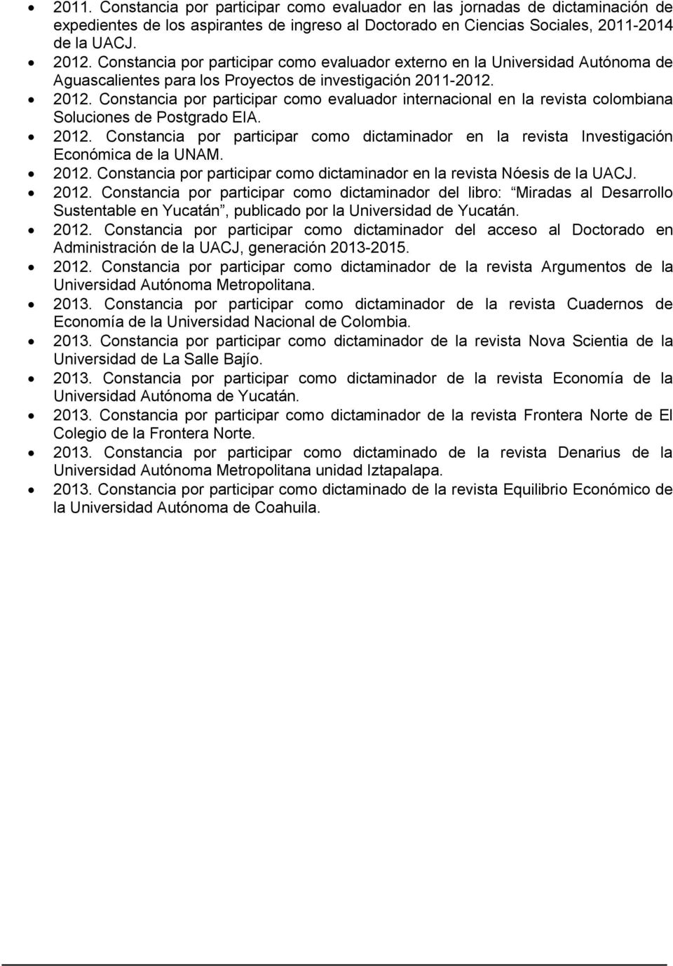 Constancia por participar como evaluador internacional en la revista colombiana Soluciones de Postgrado EIA. 2012.