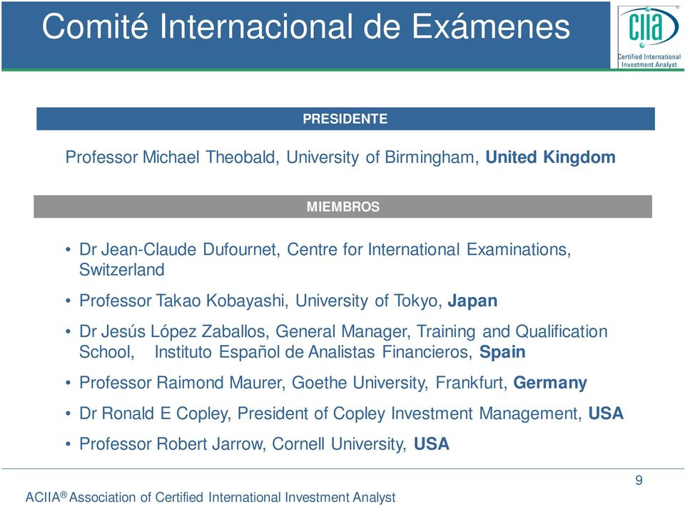 General Manager, Training and Qualification School, Instituto Español de Analistas Financieros, Spain Professor Raimond Maurer, Goethe