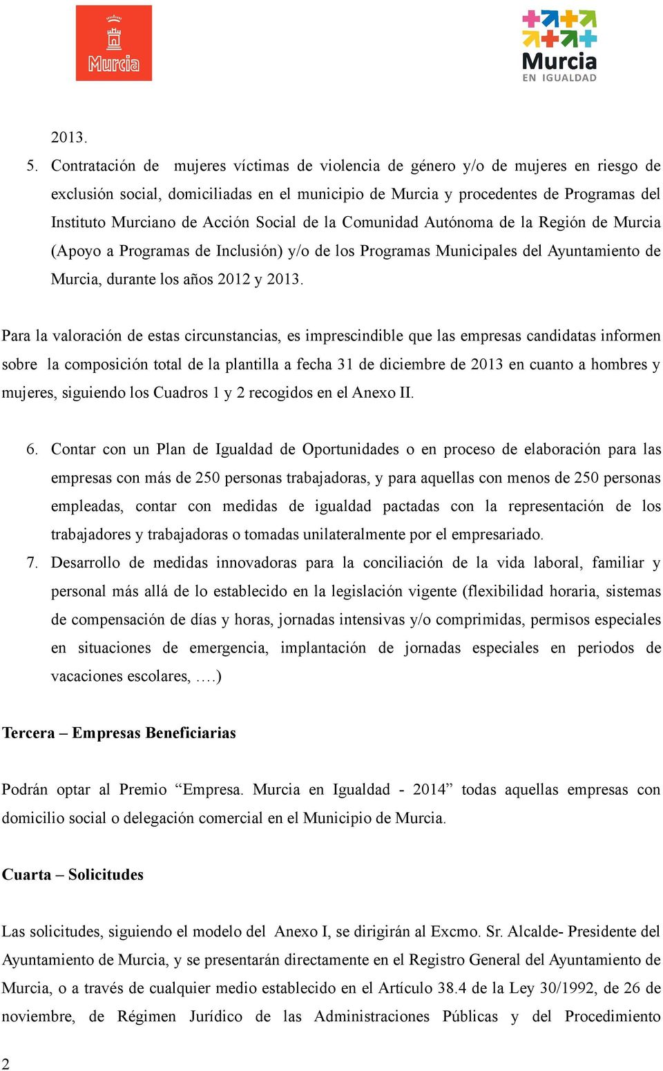 Acción Social de la Comunidad Autónoma de la Región de Murcia (Apoyo a Programas de Inclusión) y/o de los Programas Municipales del Ayuntamiento de Murcia, durante los años 2012 y 2013.