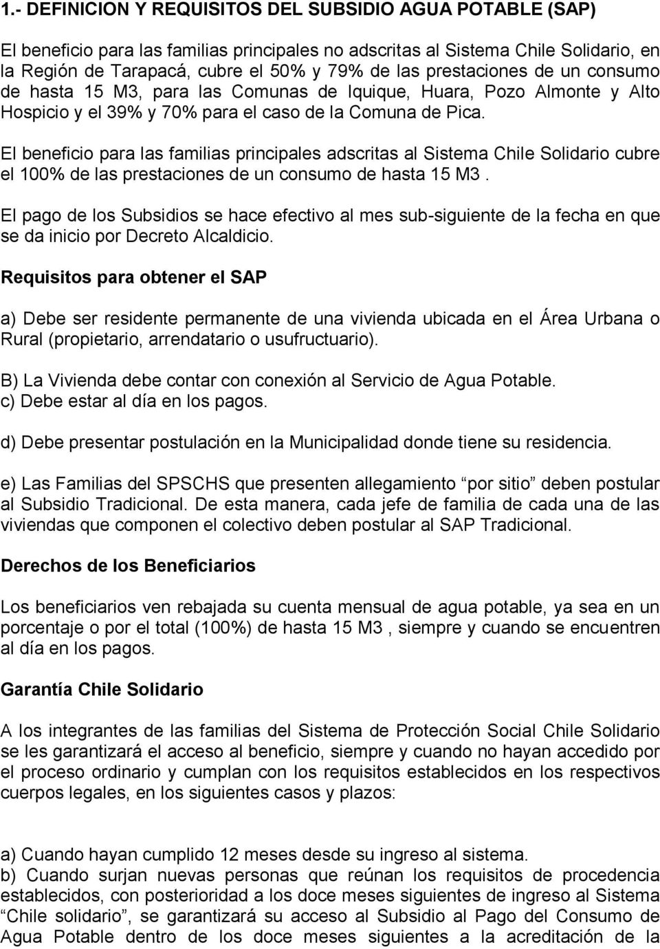 El beneficio para las familias principales adscritas al Sistema Chile Solidario cubre el 100% de las prestaciones de un consumo de hasta 15 M3.