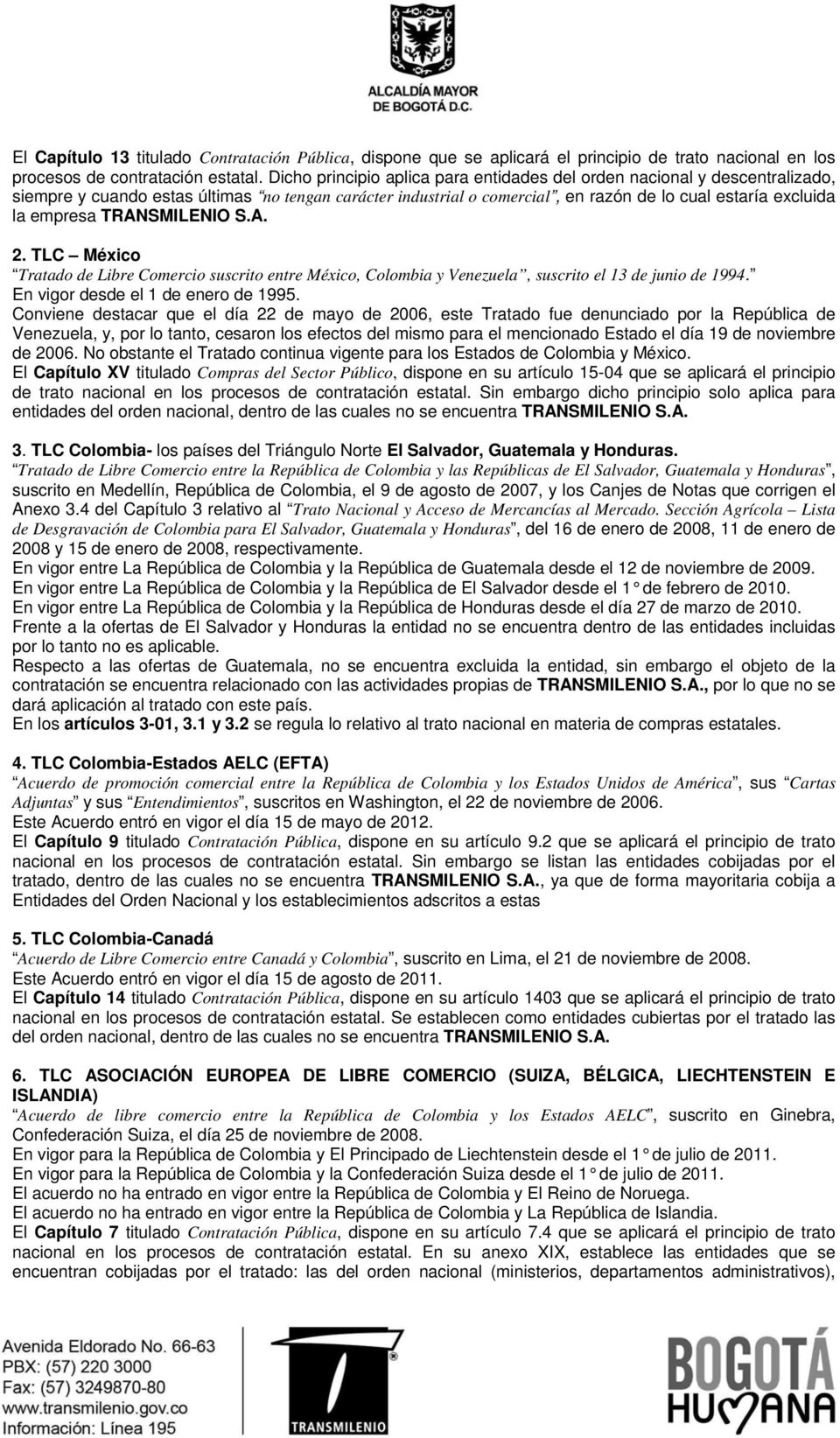 TRANSMILENIO S.A. 2. TLC México Tratado de Libre Comercio suscrito entre México, Colombia y Venezuela, suscrito el 13 de junio de 1994. En vigor desde el 1 de enero de 1995.