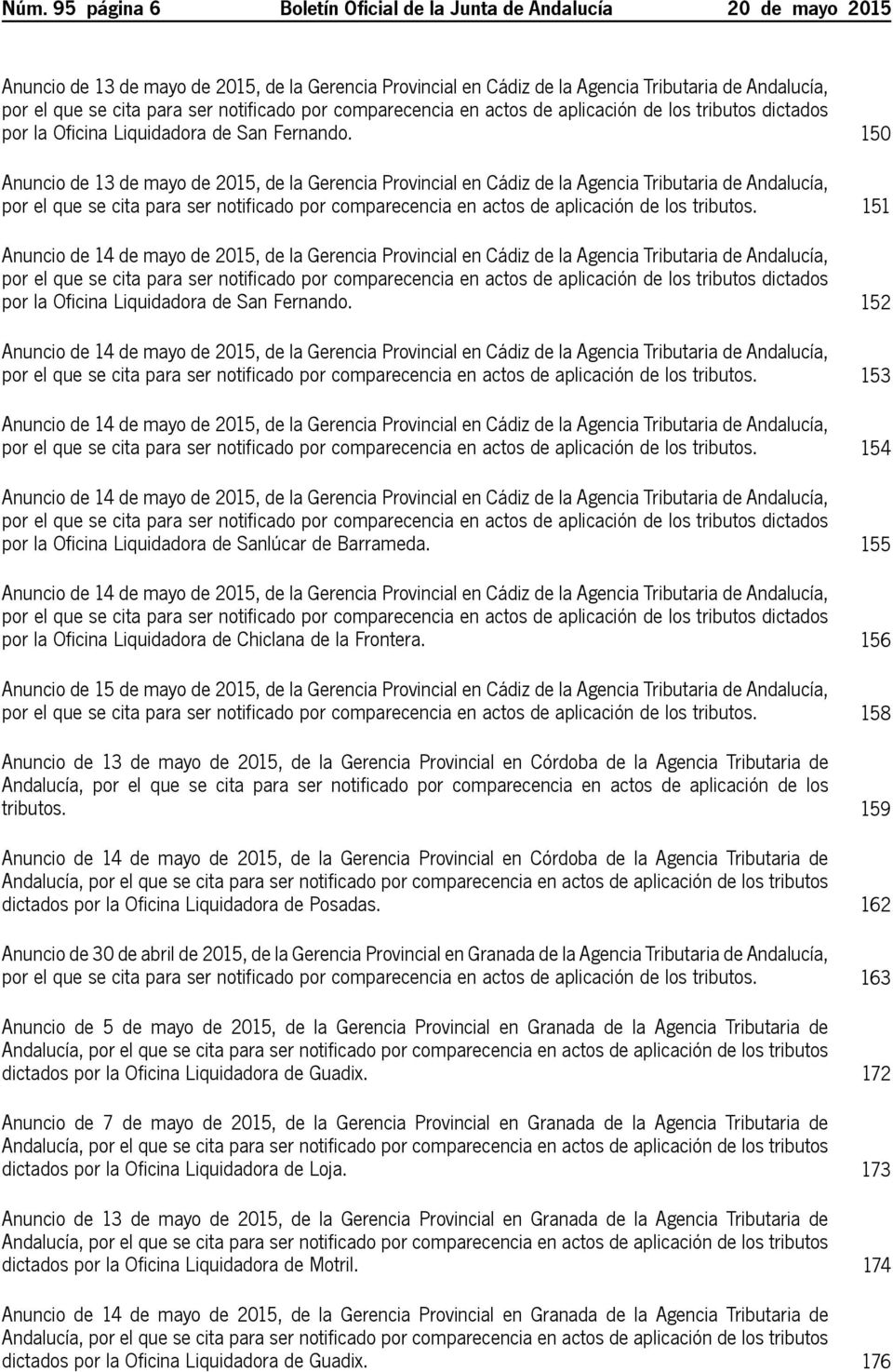 150 Anuncio de 13 de mayo de 2015, de la Gerencia Provincial en Cádiz de la Agencia Tributaria de Andalucía, por el que se cita para ser notificado por comparecencia en actos de aplicación de los