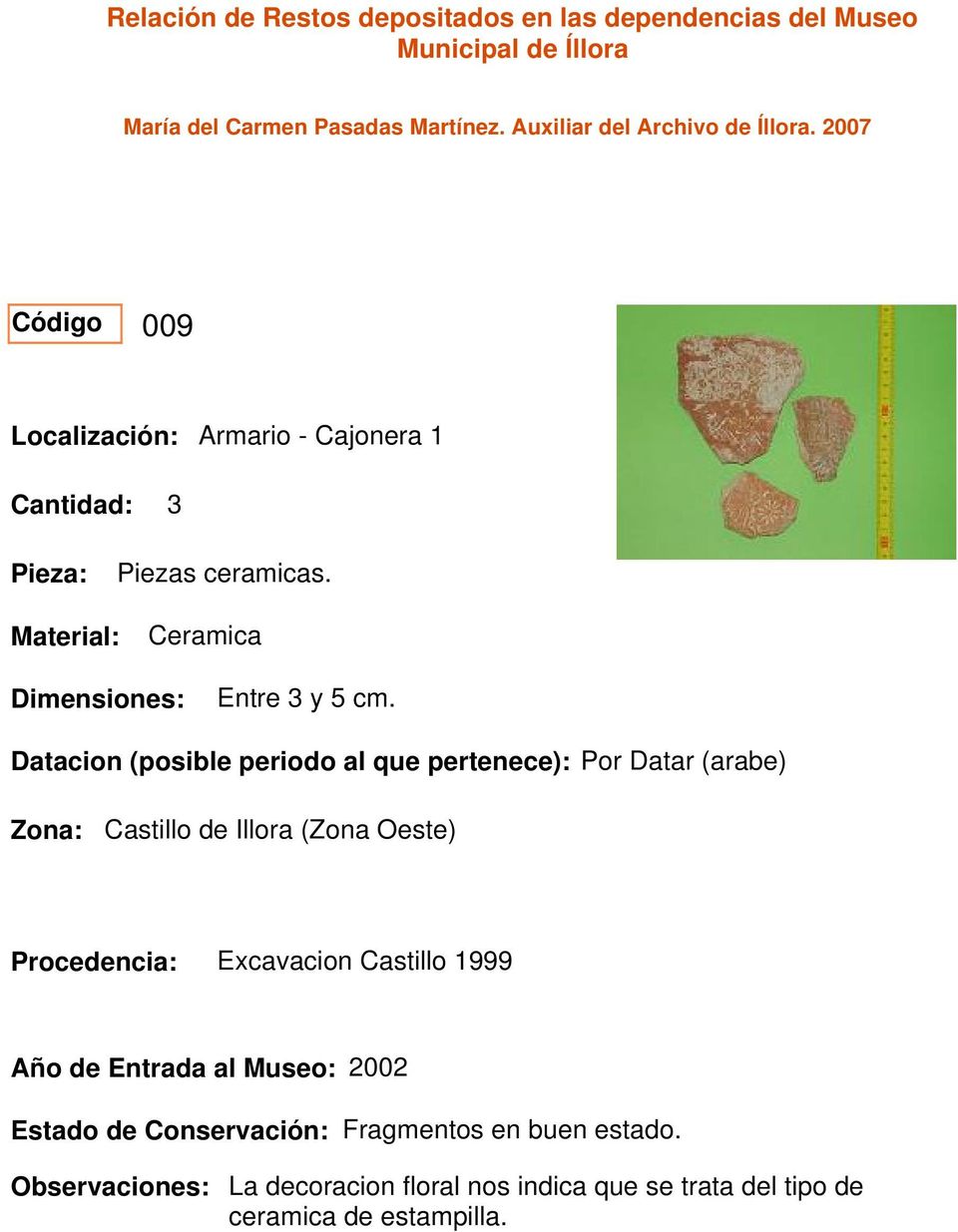 Datacion (posible periodo al que pertenece): Por Datar (arabe) Castillo de Illora (Zona