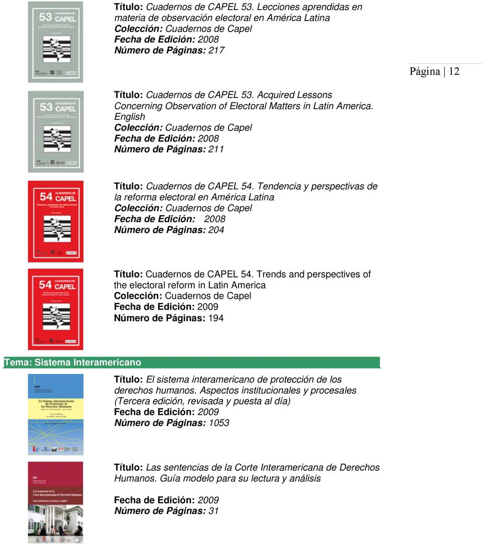 Tendencia y perspectivas de la reforma electoral en América Latina Colección: Cuadernos de Capel Número de Páginas: 204 Título: Cuadernos de CAPEL 54.