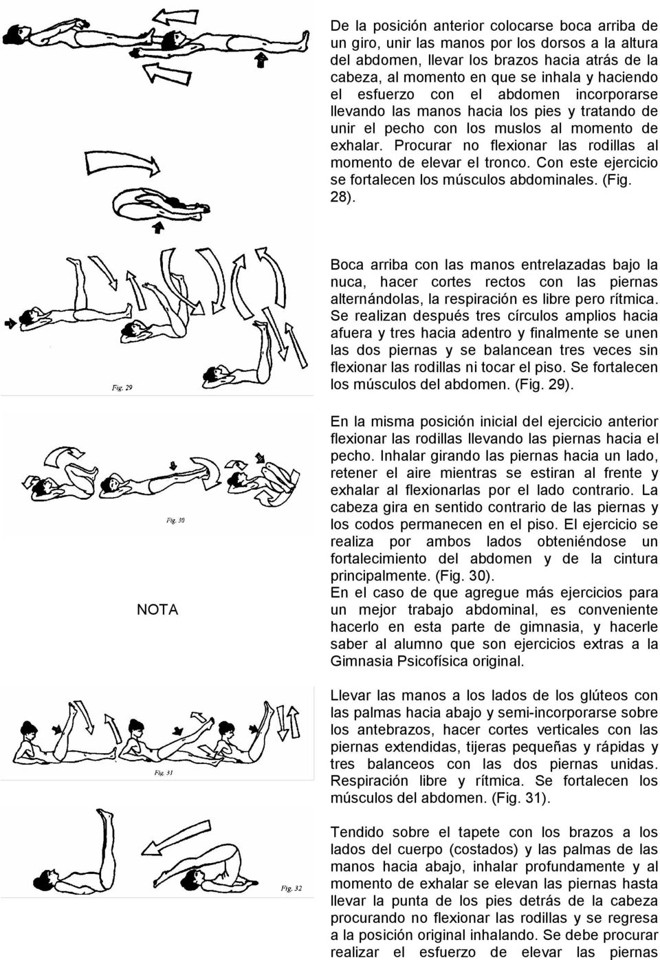 Procurar no flexionar las rodillas al momento de elevar el tronco. Con este ejercicio se fortalecen los músculos abdominales. (Fig. 28).