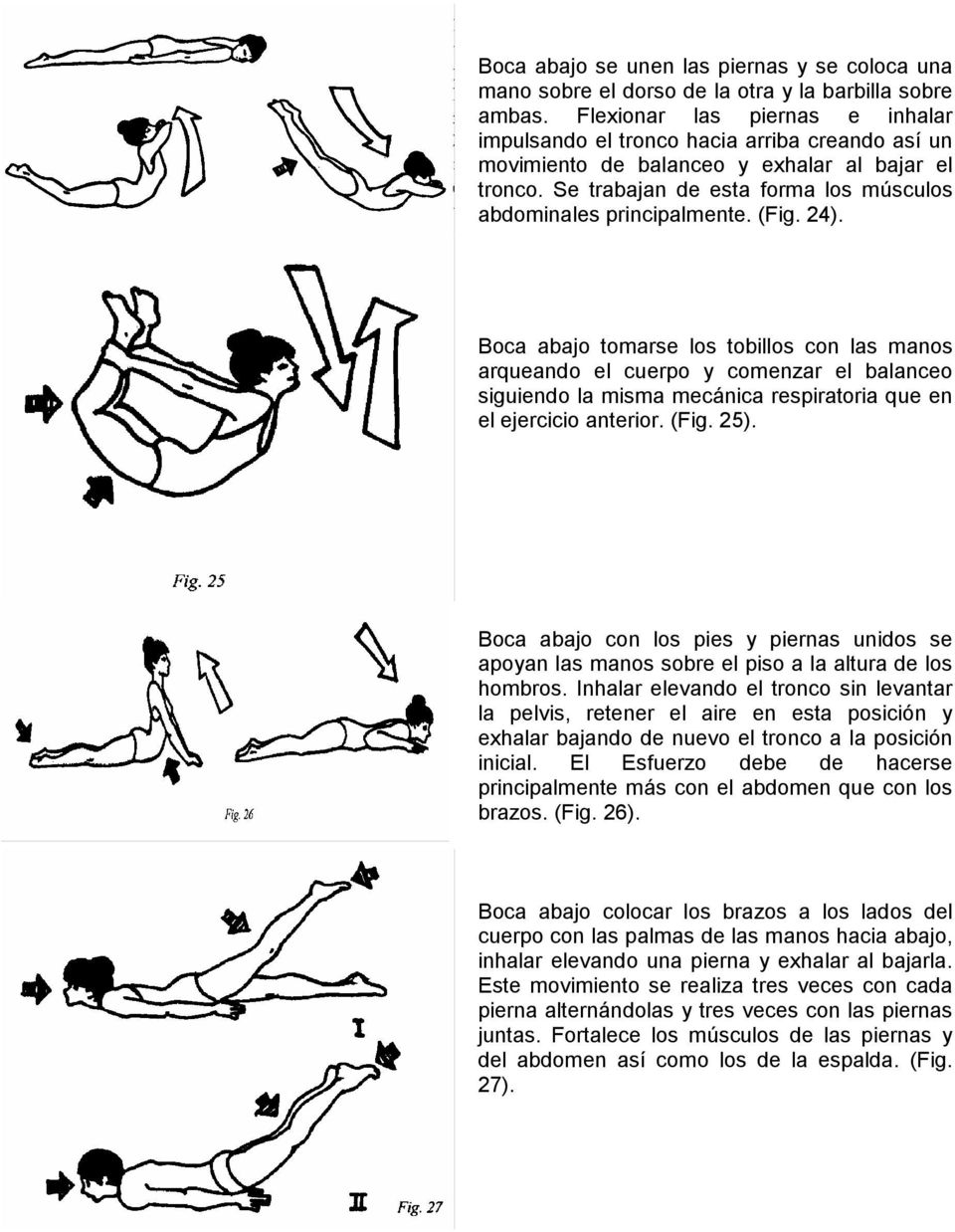 (Fig. 24). Boca abajo tomarse los tobillos con las manos arqueando el cuerpo y comenzar el balanceo siguiendo la misma mecánica respiratoria que en el ejercicio anterior. (Fig. 25).