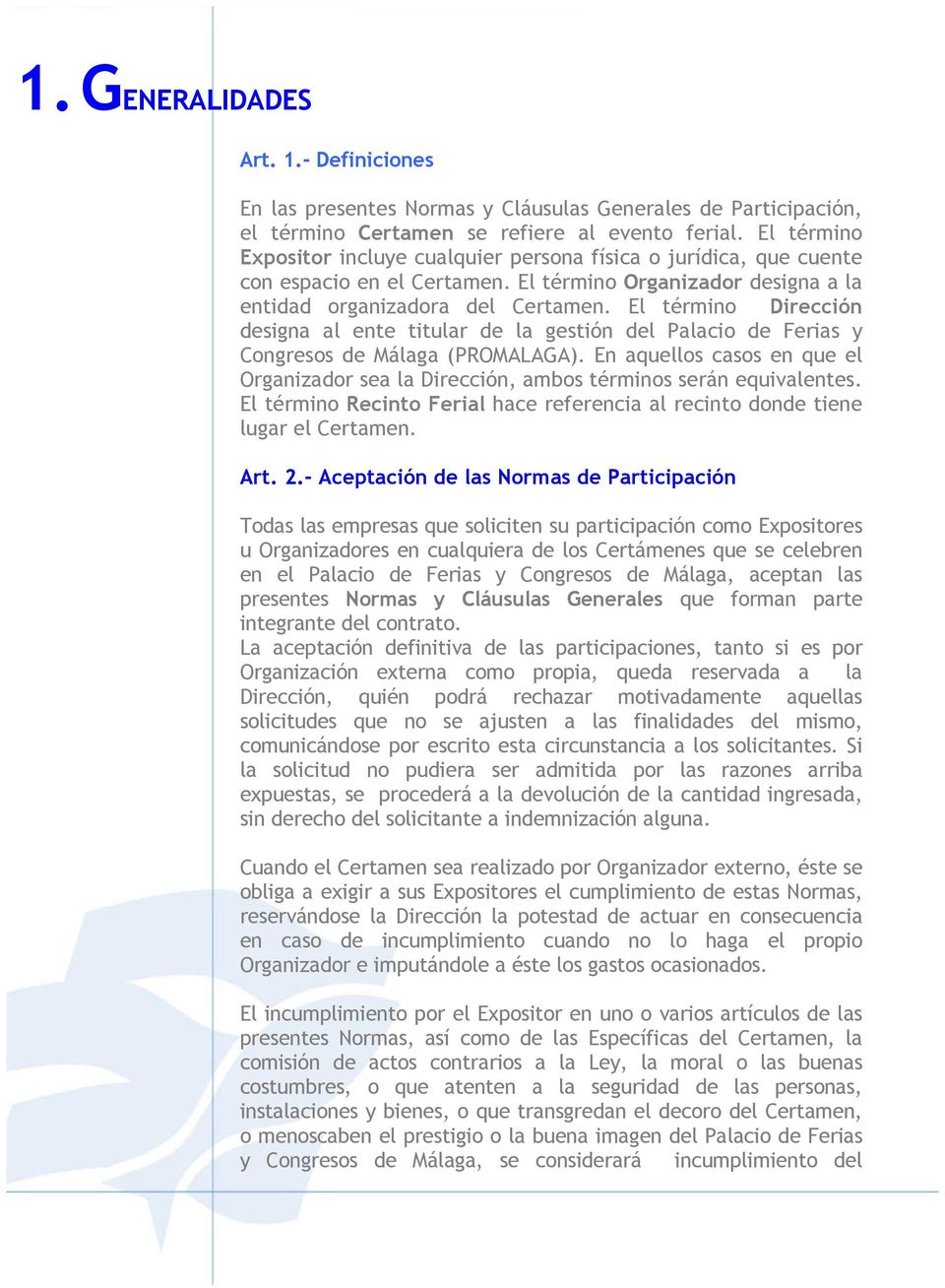 El término Dirección designa al ente titular de la gestión del Palacio de Ferias y Congresos de Málaga (PROMALAGA).
