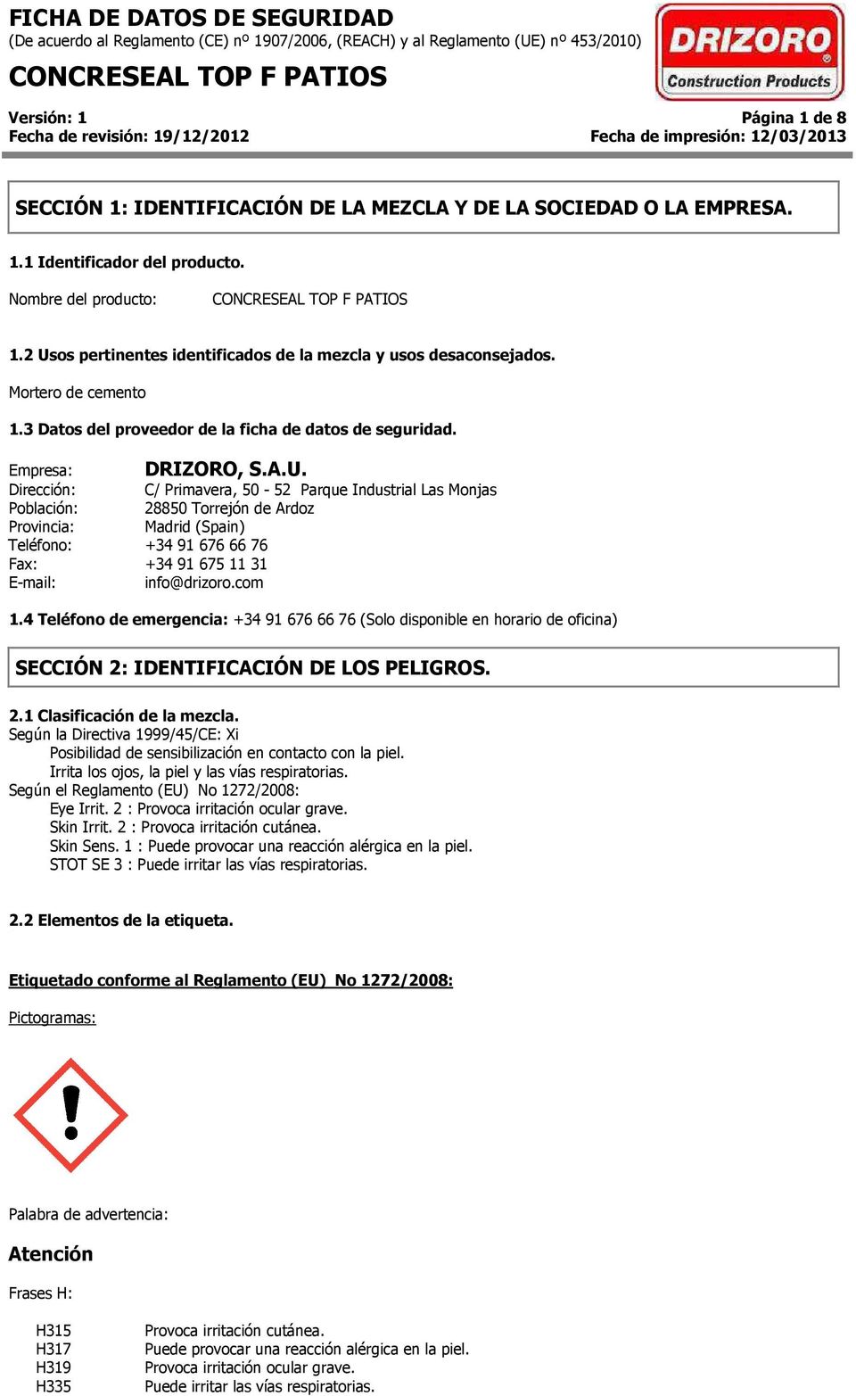 de Ardoz Provincia: Madrid (Spain) Teléfono: +34 916766676 Fax: +34 916751131 E-mail: info@drizorocom 14 Teléfono de emergencia: +34 91 676 66 76 (Solo disponible en horario de oficina) SECCIÓN 2: