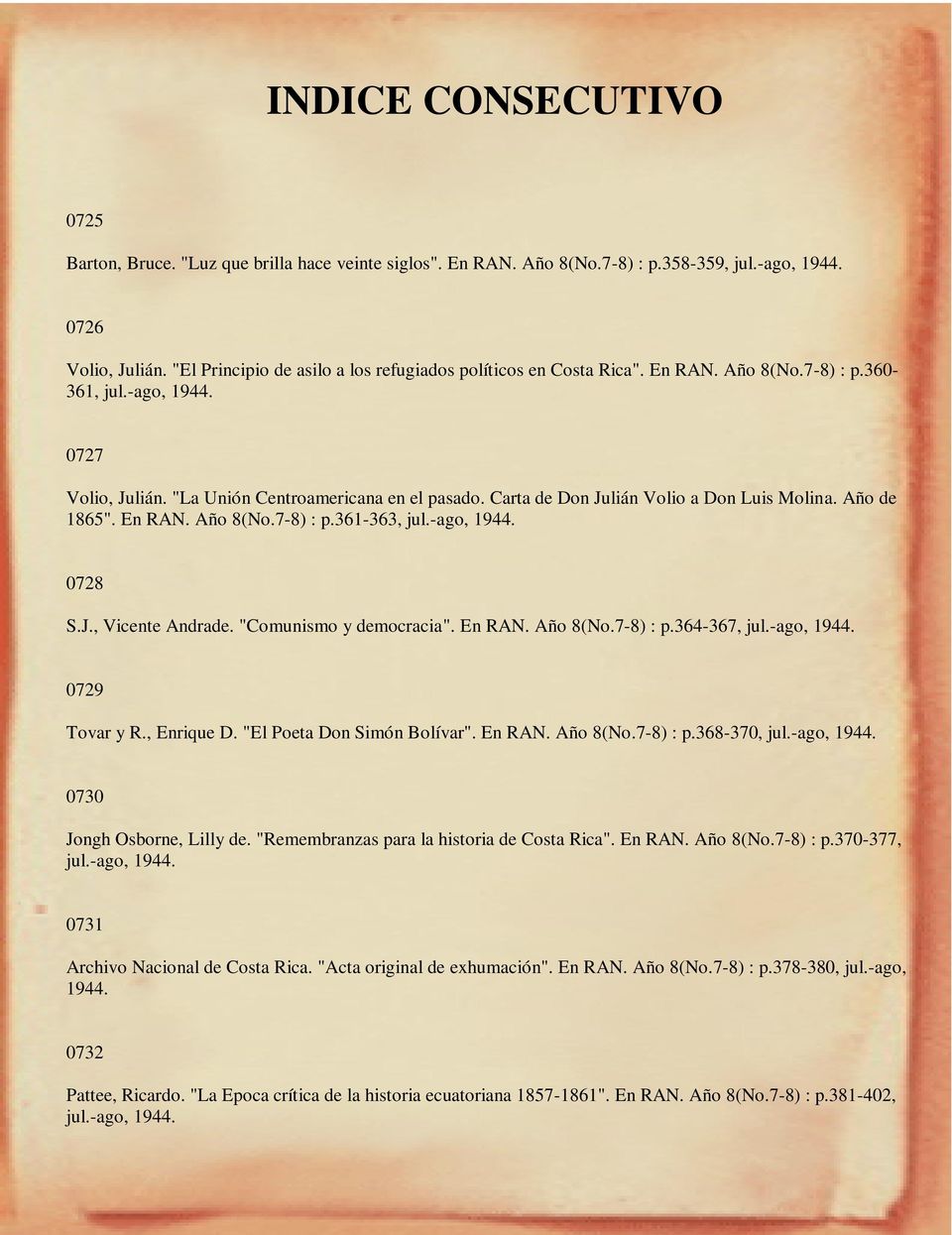 Carta de Don Julián Volio a Don Luis Molina. Año de 1865". En RAN. Año 8(No.7-8) : p.361-363, jul.-ago, 0728 S.J., Vicente Andrade. "Comunismo y democracia". En RAN. Año 8(No.7-8) : p.364-367, jul.