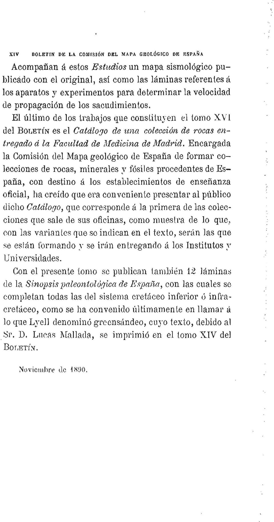 los sacudimientos. El último de los trabajos que conslitujcn el tomo X VI del BOIJETÍN es el Catálo.70 de una colecoión de rooas entregado á la Facultad de Medioina de Madrid.