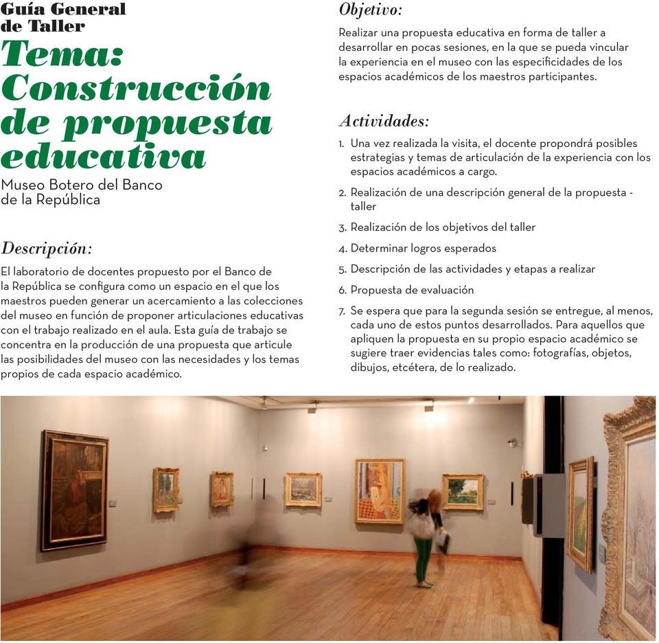 Esta guía de trabajo se concentra en la producción de una propuesta que articule las posibilidades del museo con las necesidades y los temas propios de cada espacio académico.