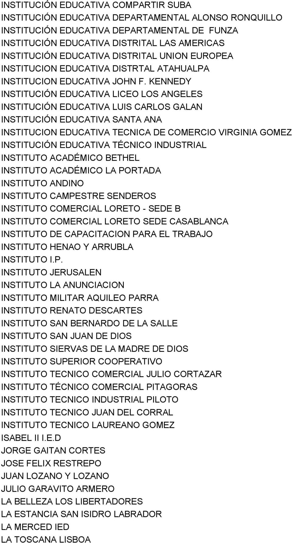 KENNEDY INSTITUCIÓN EDUCATIVA LICEO LOS ANGELES INSTITUCIÓN EDUCATIVA LUIS CARLOS GALAN INSTITUCIÓN EDUCATIVA SANTA ANA INSTITUCION EDUCATIVA TECNICA DE COMERCIO VIRGINIA GOMEZ INSTITUCIÓN EDUCATIVA