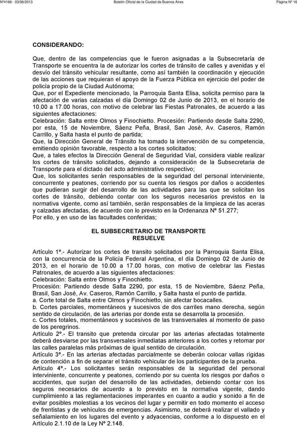 Ciudad Autónoma; Que, por el Expediente mencionado, la Parroquia Santa Elisa, solicita permiso para la afectación de varias calzadas el día Domingo 02 de Junio de 2013, en el horario de 10.00 a 17.