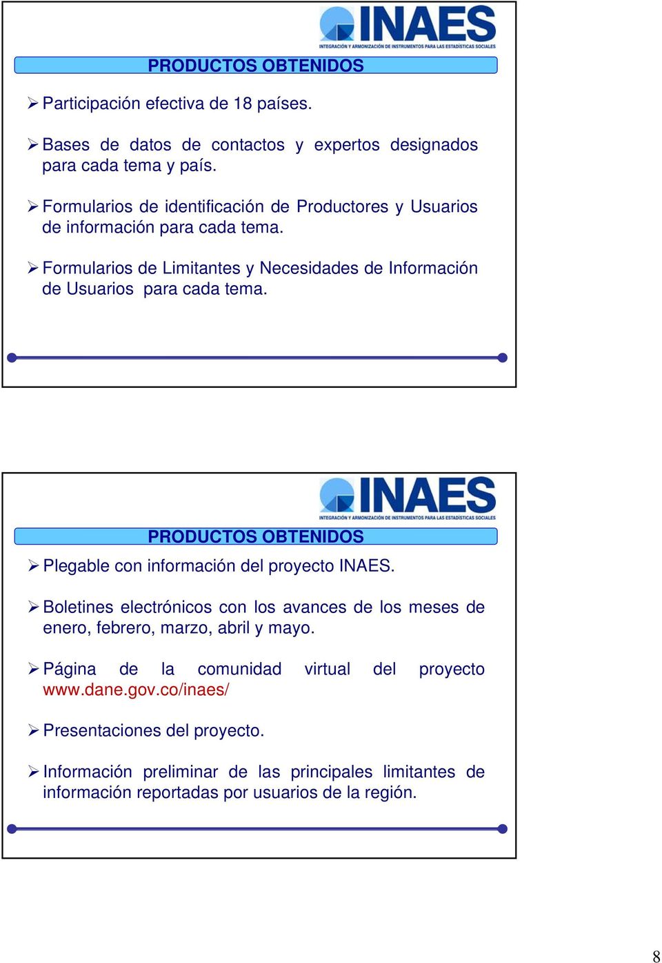 Formularios de Limitantes y Necesidades de Información de Usuarios para cada tema. PRODUCTOS OBTENIDOS Plegable con información del proyecto INAES.