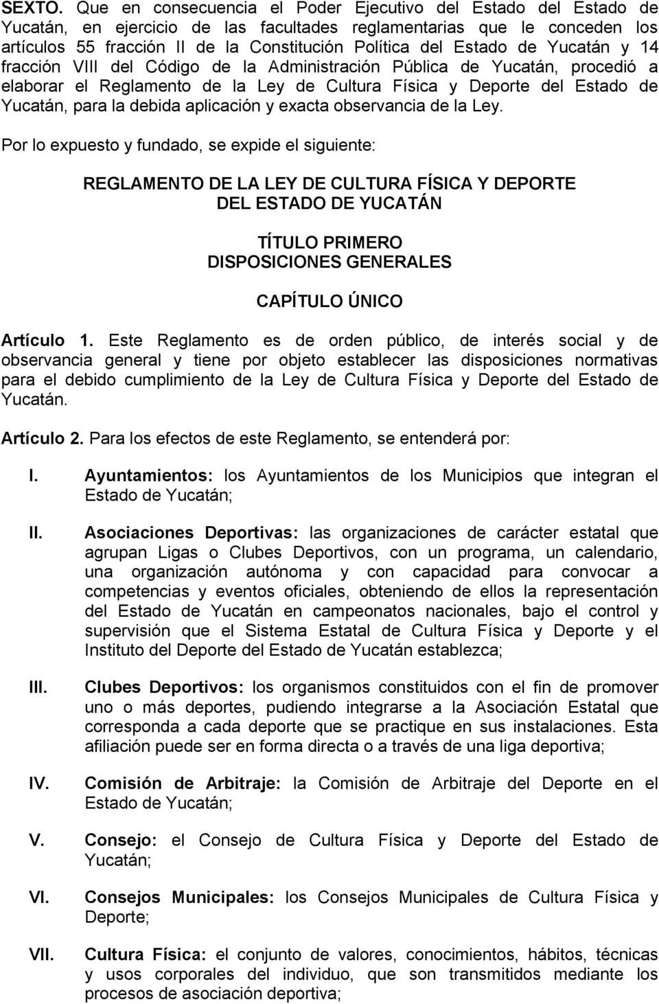Estado de Yucatán y 14 fracción VIII del Código de la Administración Pública de Yucatán, procedió a elaborar el Reglamento de la Ley de Cultura Física y Deporte del Estado de Yucatán, para la debida
