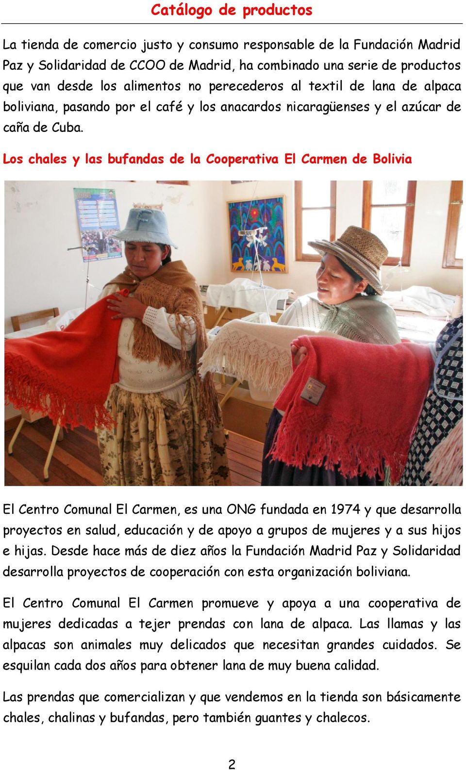 Los chales y las bufandas de la Cooperativa El Carmen de Bolivia El Centro Comunal El Carmen, es una ONG fundada en 1974 y que desarrolla proyectos en salud, educación y de apoyo a grupos de mujeres