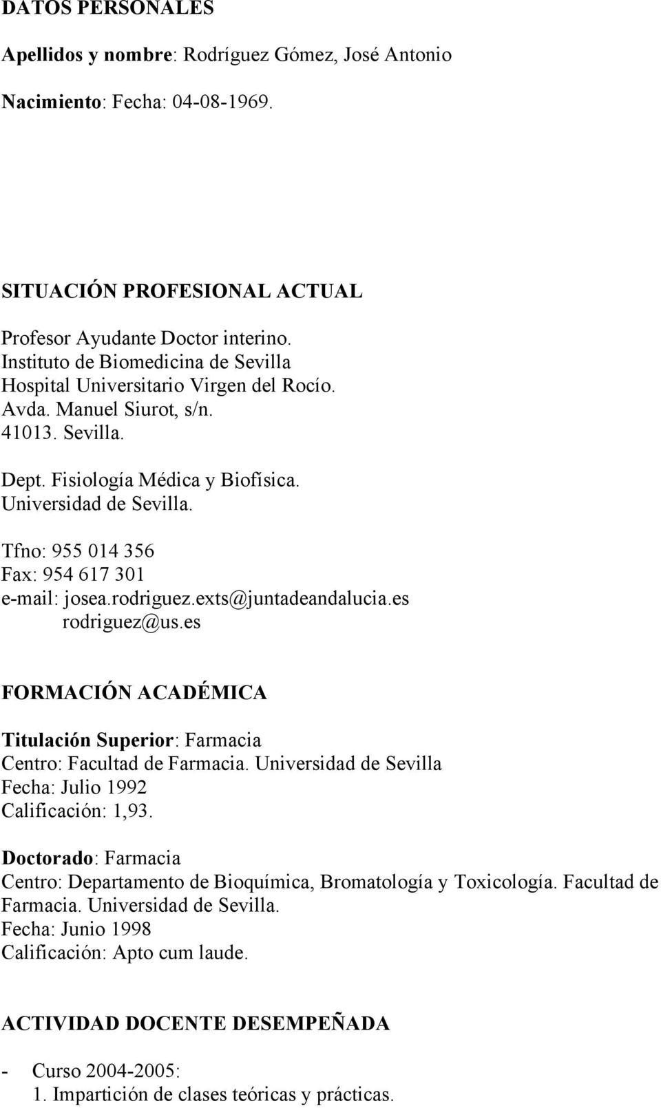 Tfno: 955 014 356 Fax: 954 617 301 e-mail: josea.rodriguez.exts@juntadeandalucia.es rodriguez@us.es FORMACIÓN ACADÉMICA Titulación Superior: Farmacia Centro: Facultad de Farmacia.