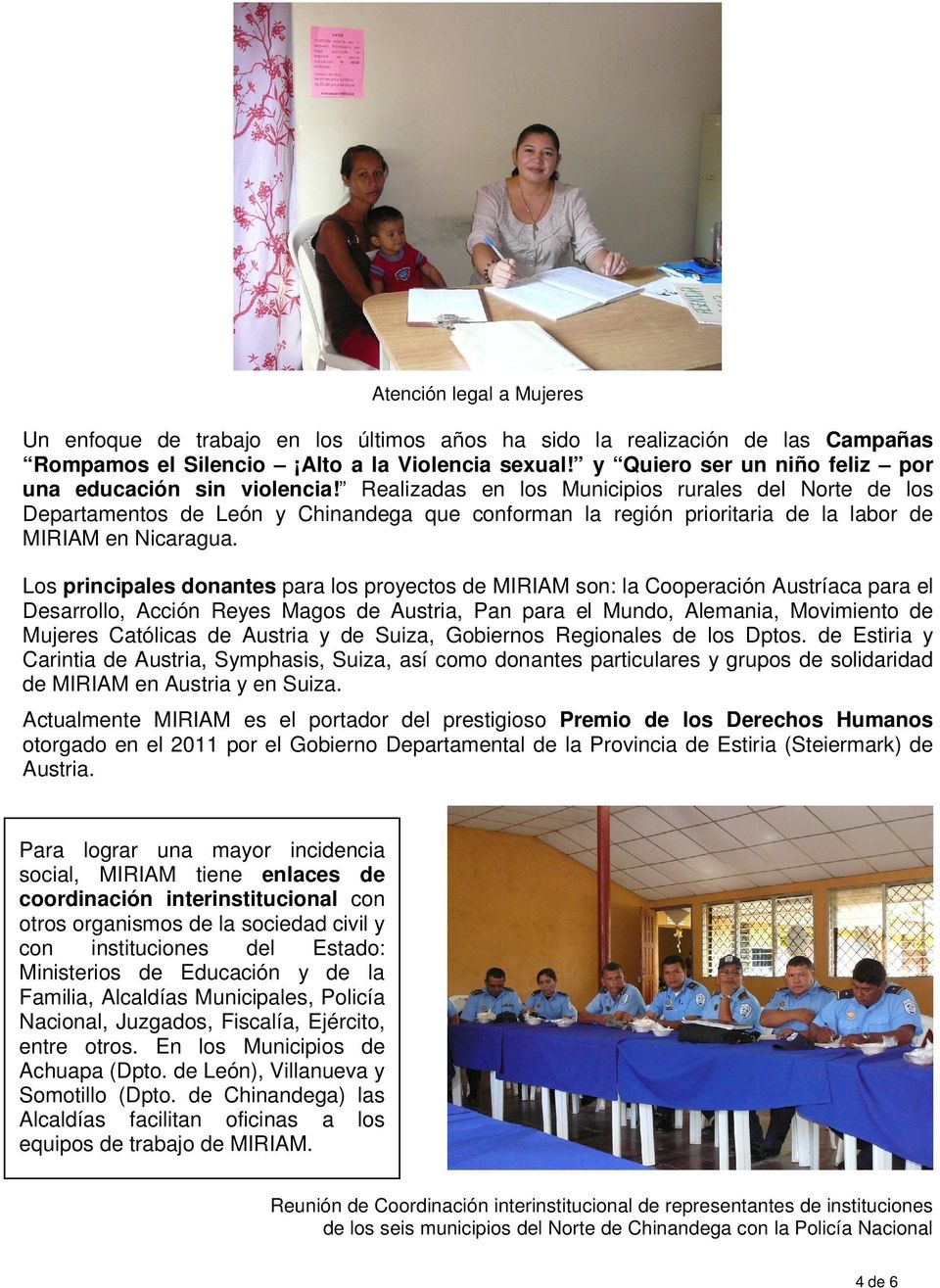 Realizadas en los Municipios rurales del Norte de los Departamentos de León y Chinandega que conforman la región prioritaria de la labor de MIRIAM en Nicaragua.