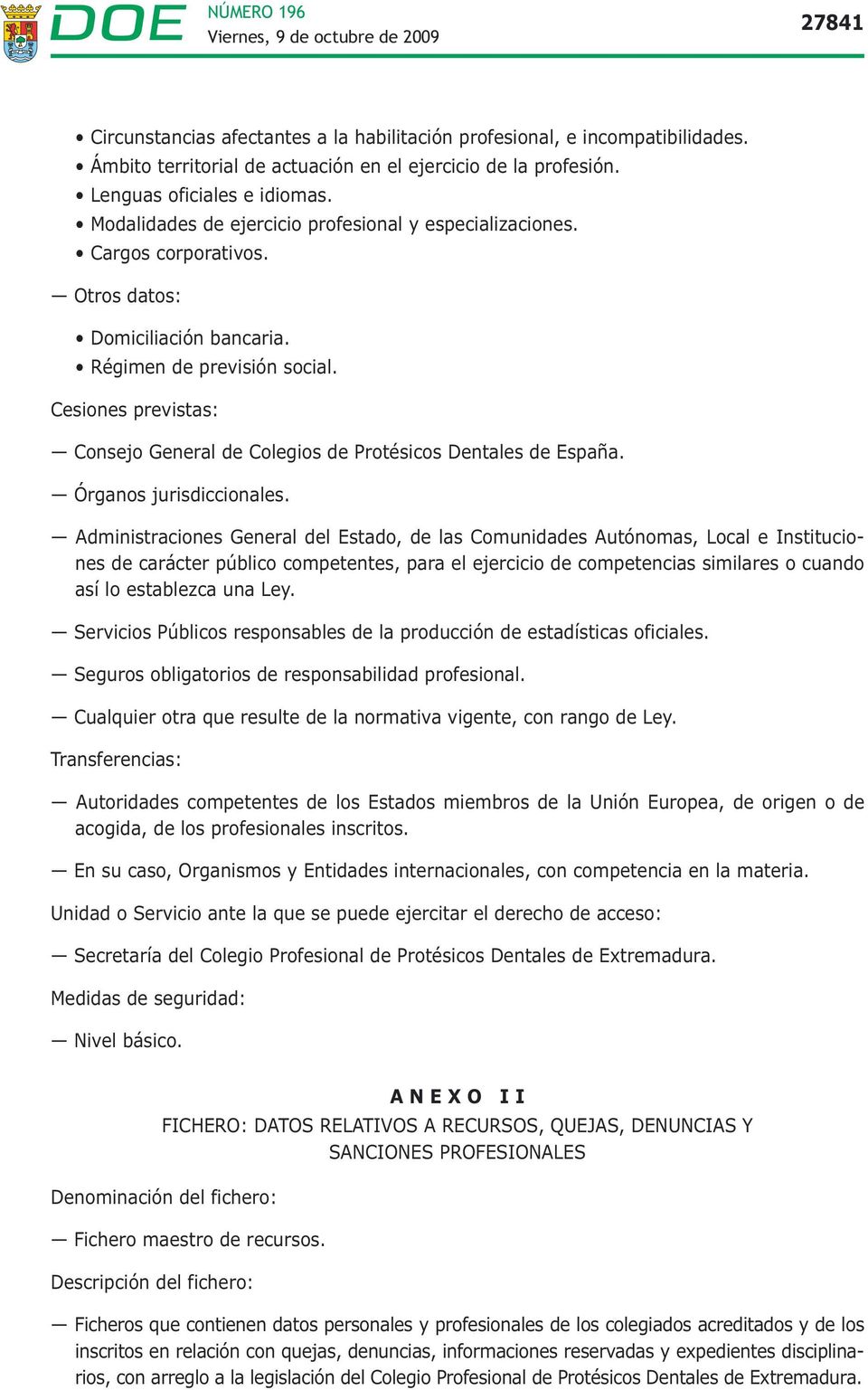 Cesiones previstas: Consejo General de Colegios de Protésicos Dentales de España. Órganos jurisdiccionales.