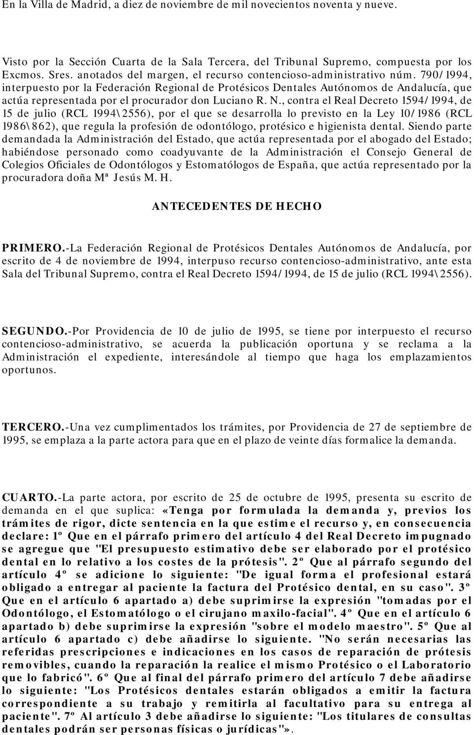 790/1994, interpuesto por la Federación Regional de Protésicos Dentales Autónomos de Andalucía, que actúa representada por el procurador don Luciano R. N.