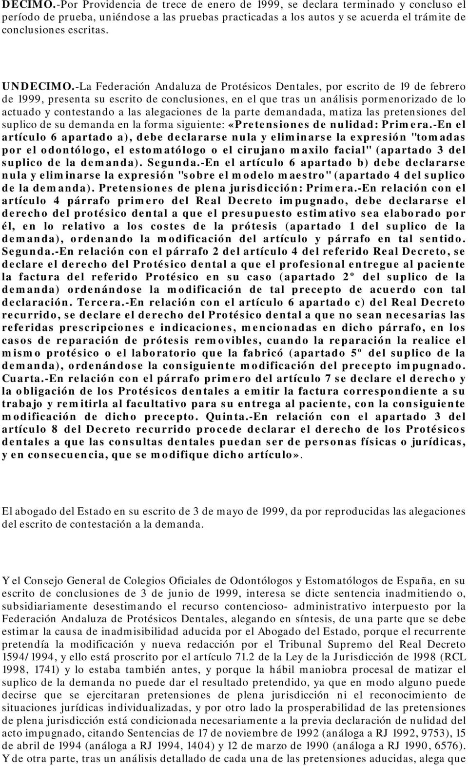 UN-La Federación Andaluza de Protésicos Dentales, por escrito de 19 de febrero de 1999, presenta su escrito de conclusiones, en el que tras un análisis pormenorizado de lo actuado y contestando a las