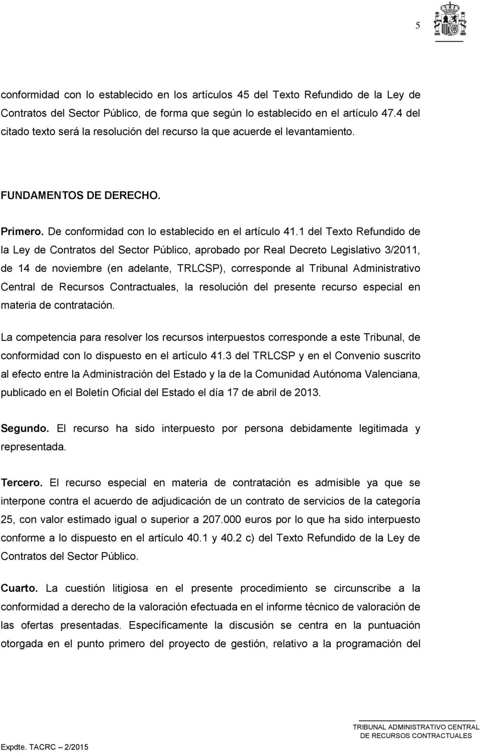 1 del Texto Refundido de la Ley de Contratos del Sector Público, aprobado por Real Decreto Legislativo 3/2011, de 14 de noviembre (en adelante, TRLCSP), corresponde al Tribunal Administrativo Central
