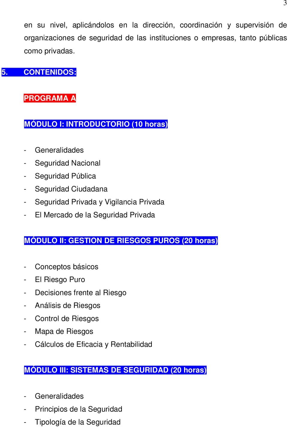 El Mercado de la Seguridad Privada MÓDULO II: GESTION DE RIESGOS PUROS (20 horas) - Conceptos básicos - El Riesgo Puro - Decisiones frente al Riesgo - Análisis de Riesgos