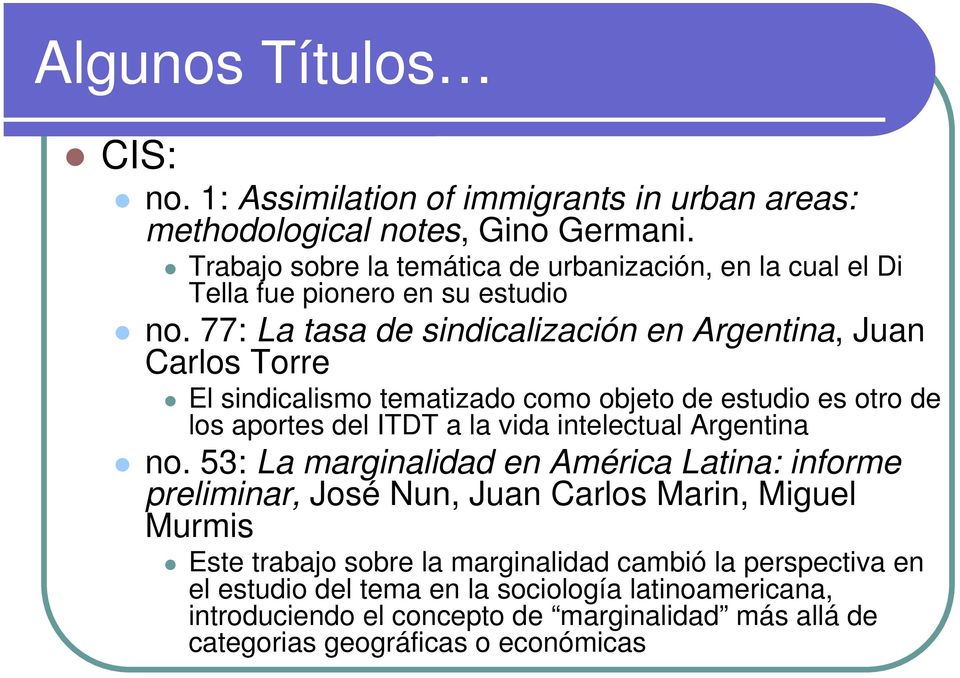 77: La tasa de sindicalización en Argentina, Juan Carlos Torre El sindicalismo tematizado como objeto de estudio es otro de los aportes del ITDT a la vida intelectual