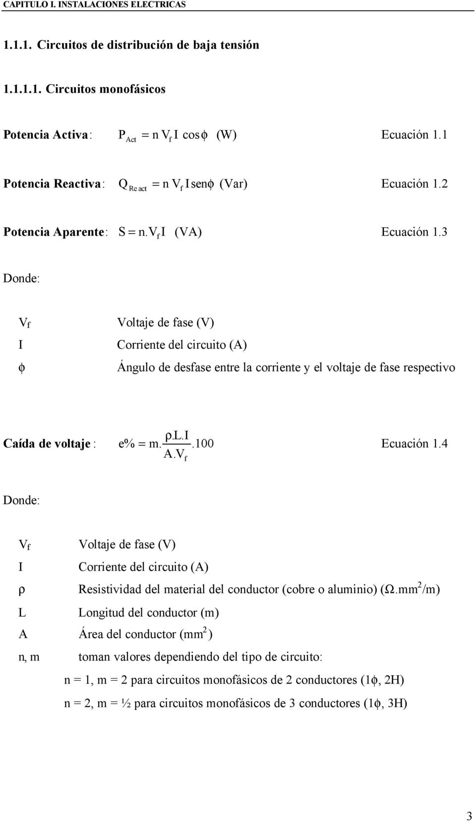 3 f Donde: V f I φ Voltaje de fase (V) Corriente del circuito (A) Ángulo de desfase entre la corriente y el voltaje de fase respectivo ρ.l.i Caída de voltaje : e% = m.. 100 Ecuación 1.4 A.